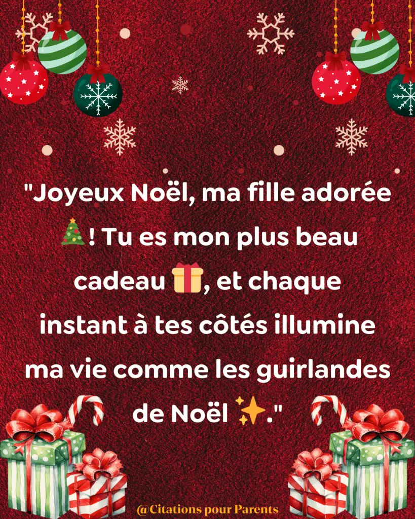 citations de Noêl pour ma fille. Joyeux Noël, ma fille adorée 🎄! Tu es mon plus beau cadeau 🎁, et chaque instant à tes côtés illumine ma vie comme les guirlandes de Noël 