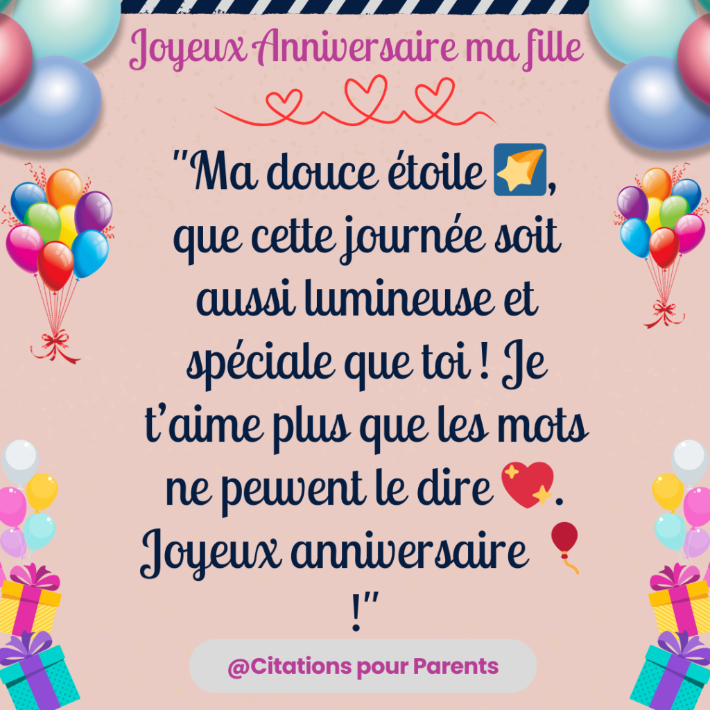 "Ma douce étoile 🌠, que cette journée soit aussi lumineuse et spéciale que toi ! Je t’aime plus que les mots ne peuvent le dire 💖. Joyeux anniversaire 🎈 !"