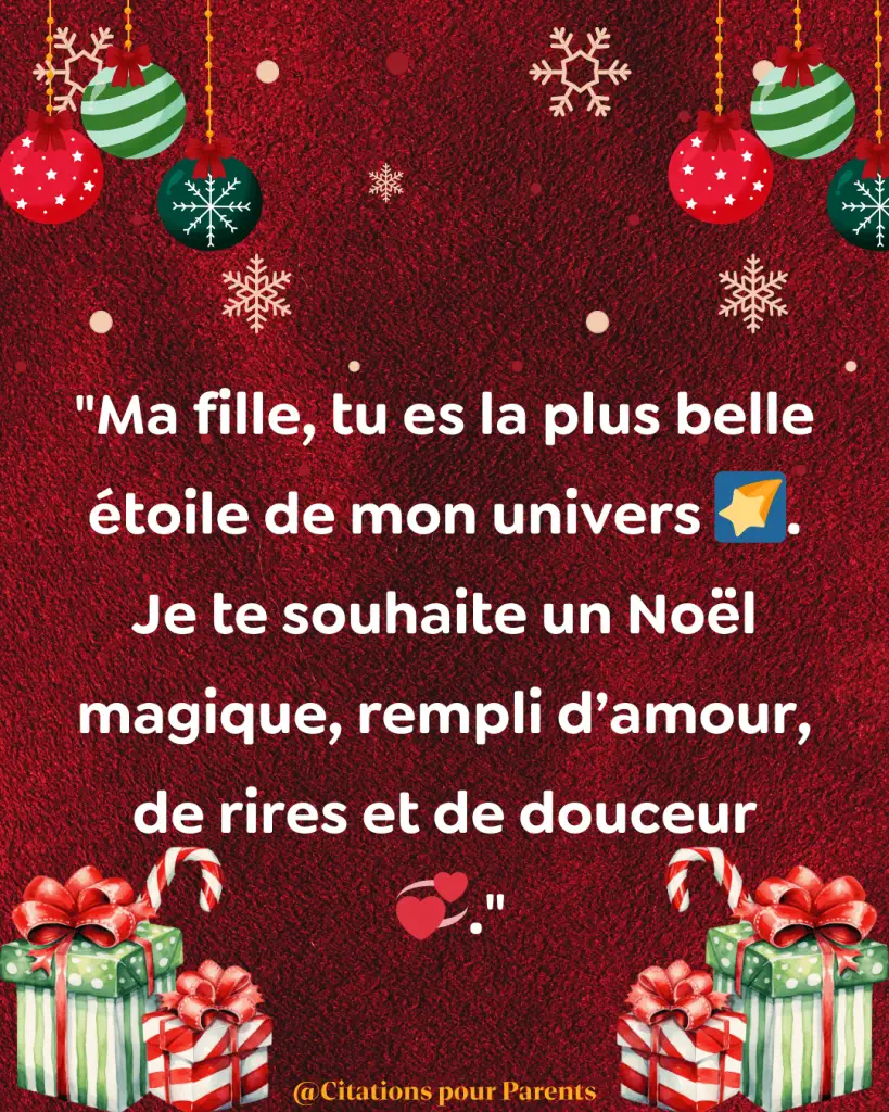 Ma fille, tu es la plus belle étoile de mon univers 🌠. Je te souhaite un Noël magique, rempli d’amour, de rires et de douceur