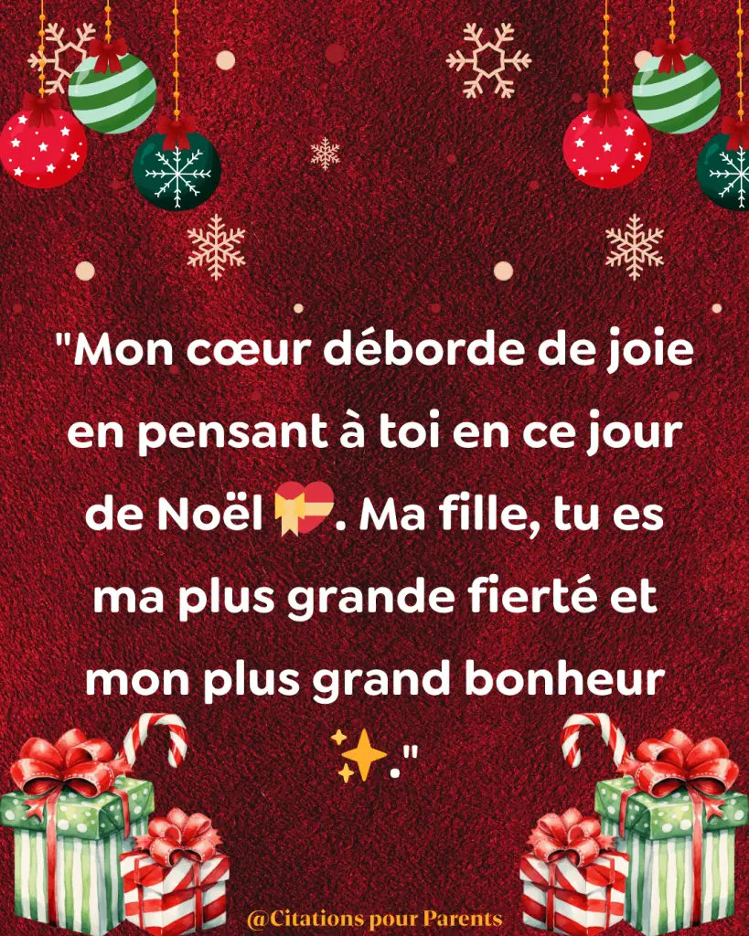 citation pour ma fille à Noêl Mon cœur déborde de joie en pensant à toi en ce jour de Noël 💝. Ma fille, tu es ma plus grande fierté et mon plus grand bonheur 