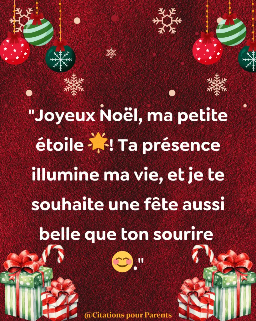 Joyeux Noël, ma petite étoile 🌟! Ta présence illumine ma vie, et je te souhaite une fête aussi belle que ton sourire