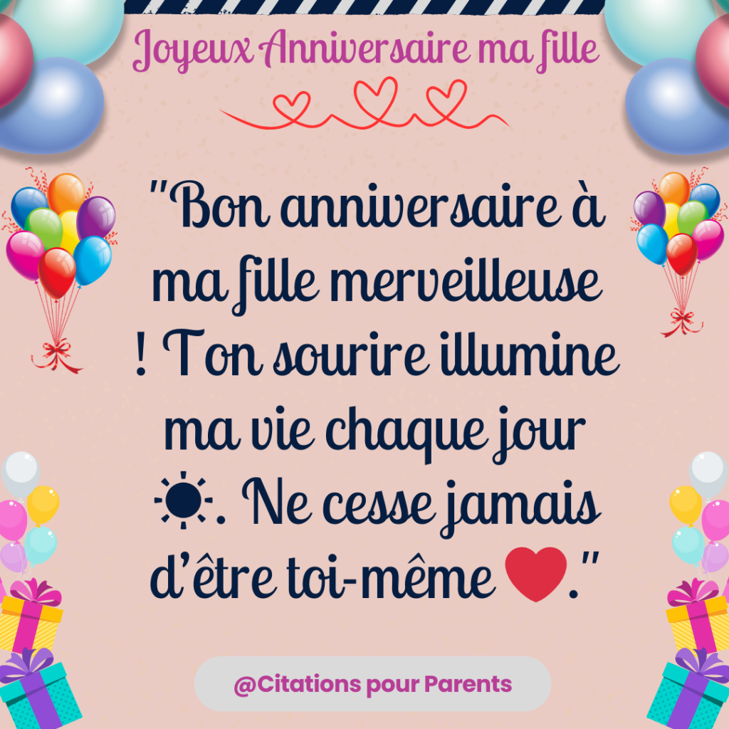 "Bon anniversaire à ma fille merveilleuse 🌟 ! Ton sourire illumine ma vie chaque jour ☀️. Ne cesse jamais d’être toi-même ❤️."