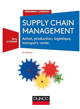 livre logistique Supply chain management, Achat, production, logistique, transport, vente, de Rémy Le Moigne 2024