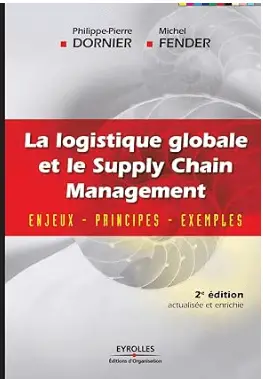 ouvrage La logistique globale et le Supply Chain Management, de Philippe-Pierre Dornier et Michel Fender, un excellent livre de logisitque et le SCM en 2024