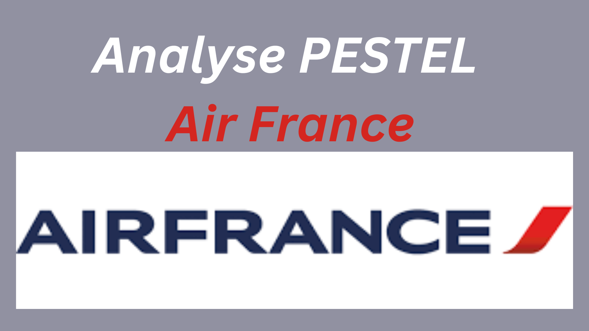 Analyse PESTEL Air France, étude de l'environnement de l'industrie du transport aérien en 2024