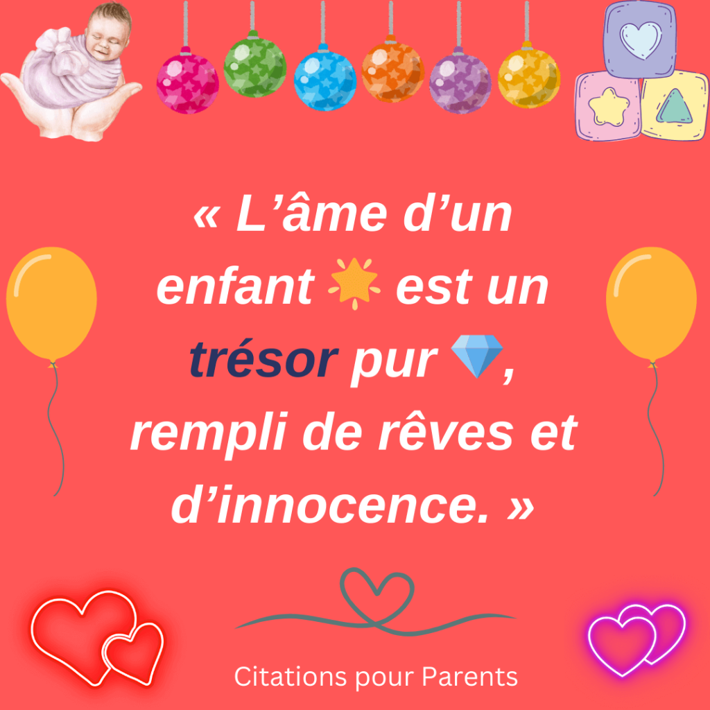 Citations sur l’âme d’enfant « L’âme d’un enfant 🌟 est un trésor pur 💎, rempli de rêves et d’innocence. »