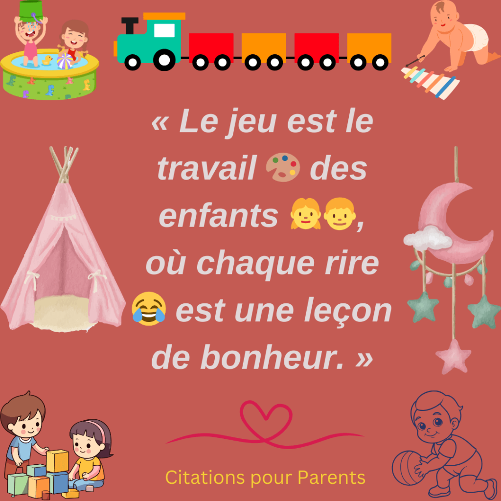 Citations sur les jeux d'enfants « Le jeu est le travail 🎨 des enfants 👧👦, où chaque rire 😂 est une leçon de bonheur. »