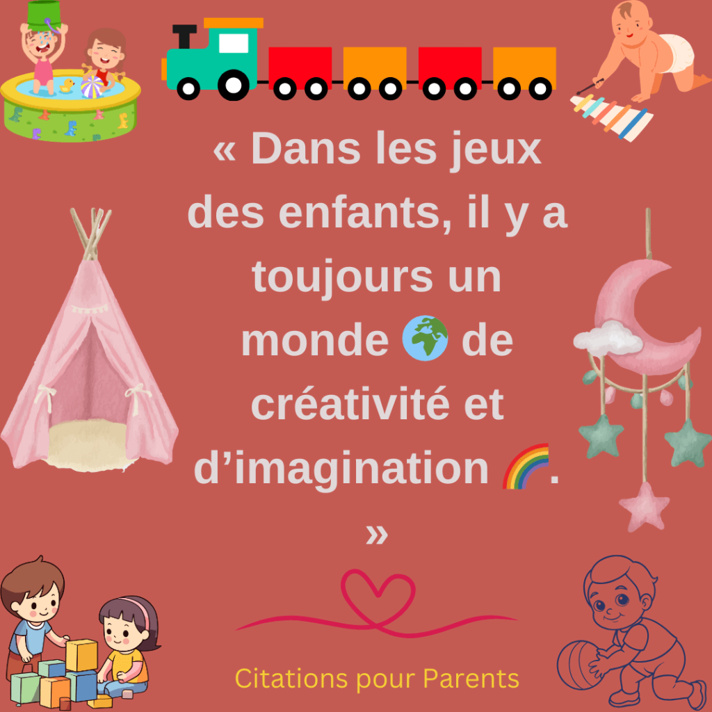 citation sur les jeux d'enfant « Dans les jeux des enfants, il y a toujours un monde 🌍 de créativité et d’imagination 🌈. »