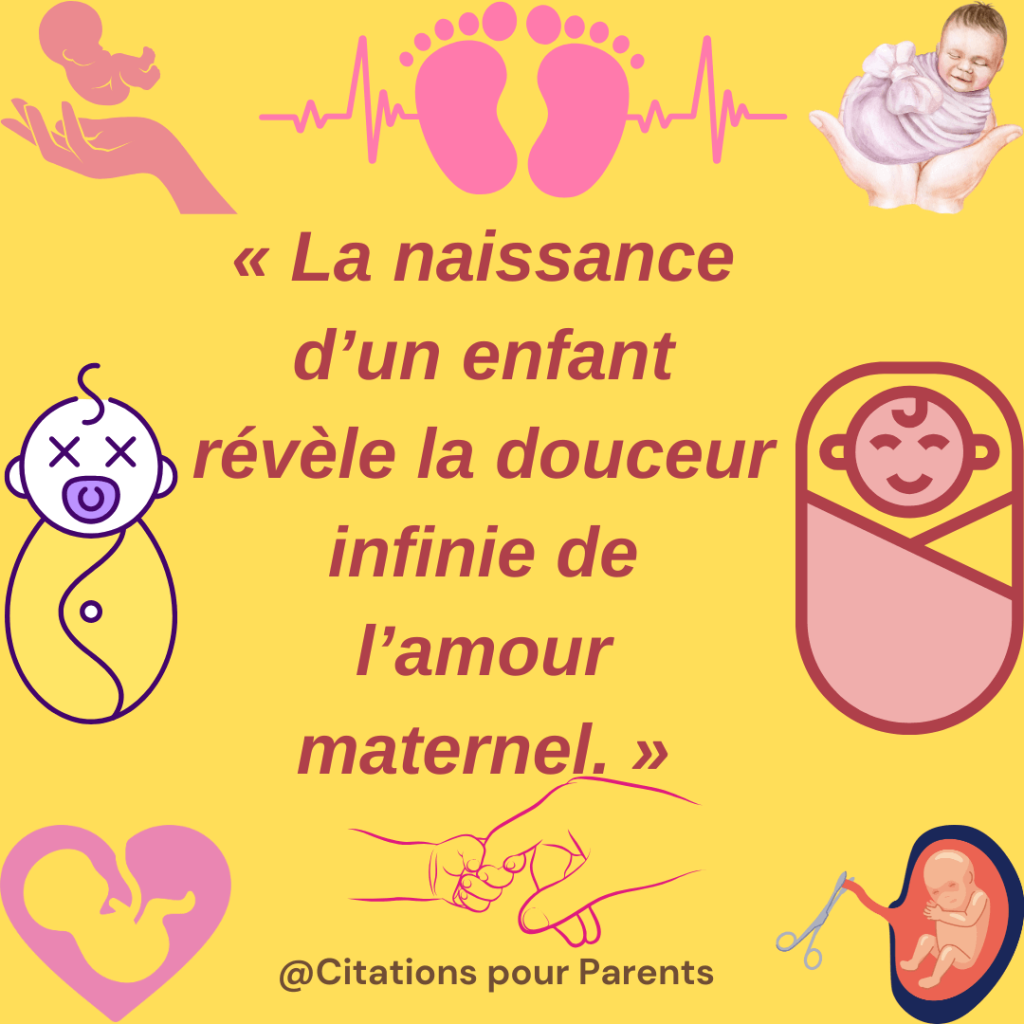 citation naissance enfant "La naissance d'un enfant révèle la douceur infinie de l'amour maternel."