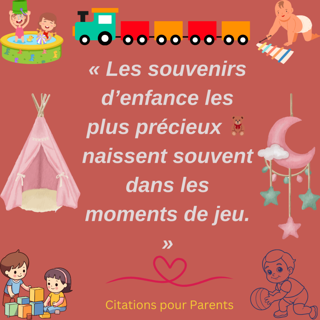 proverbe sur jeux d'enfant « Les souvenirs d’enfance les plus précieux 🧸 naissent souvent dans les moments de jeu. »