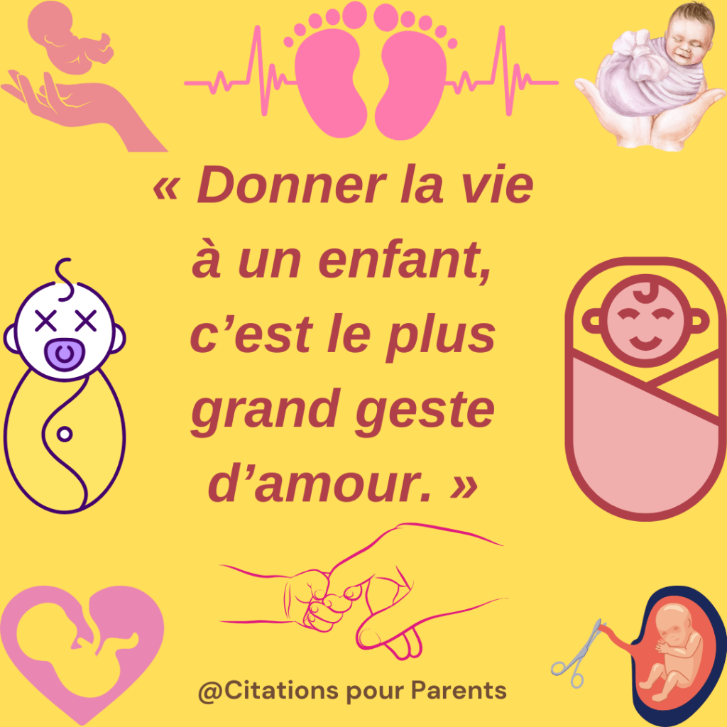 citation naissance bébé "Donner la vie à un enfant, c'est le plus grand geste d'amour."