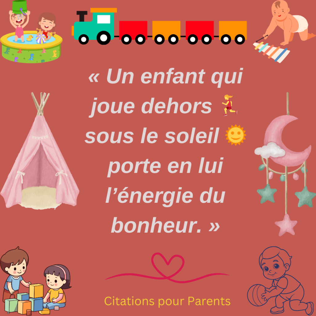 petite phrase sur les jeux d'enfant en 2024 « Un enfant qui joue dehors 🏃‍♀️ sous le soleil 🌞 porte en lui l’énergie du bonheur. »