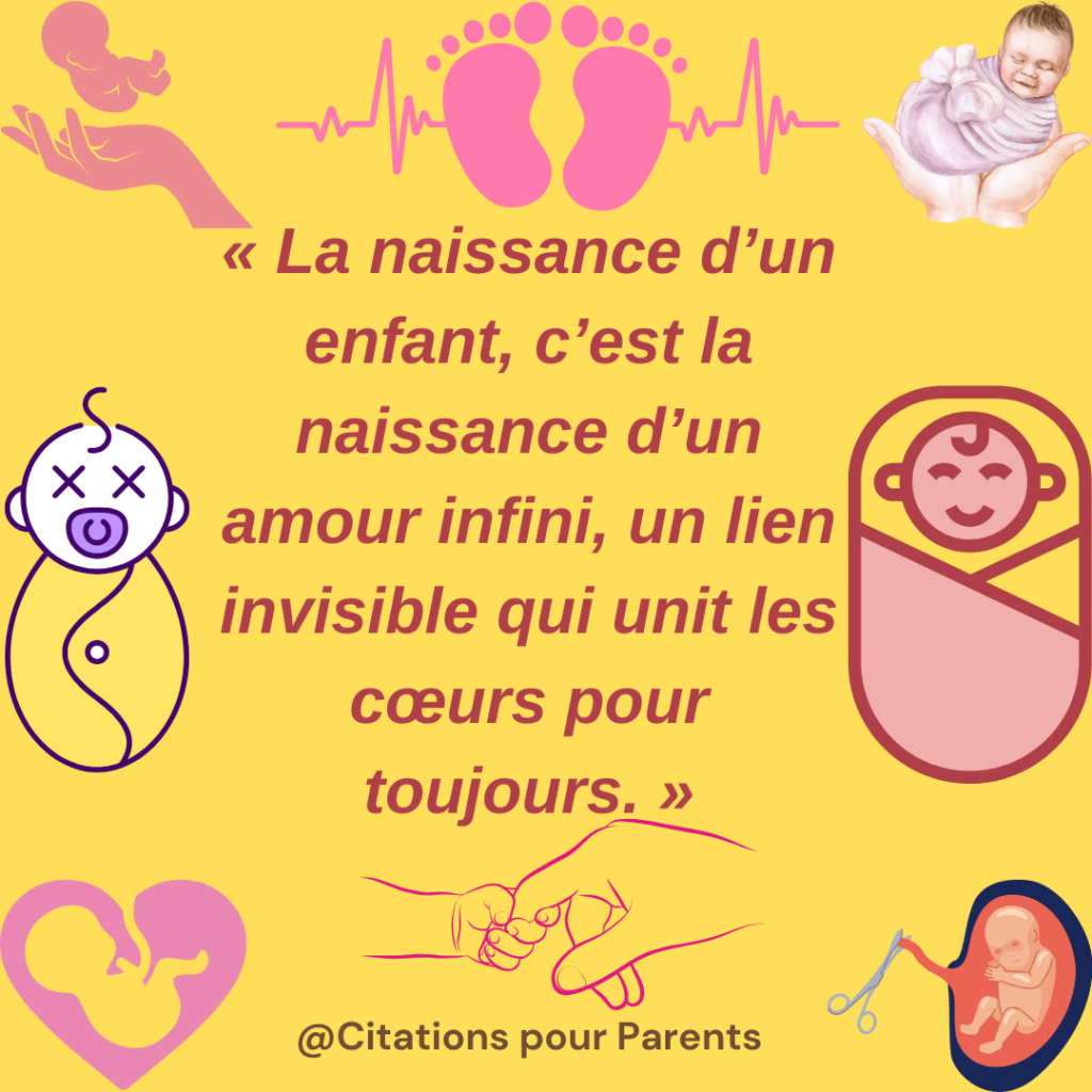 citations pour la naissance bébé citations sur la naissance d'un enfant "Dès sa naissance, l'amour pour un enfant illumine chaque jour et chaque nuit."