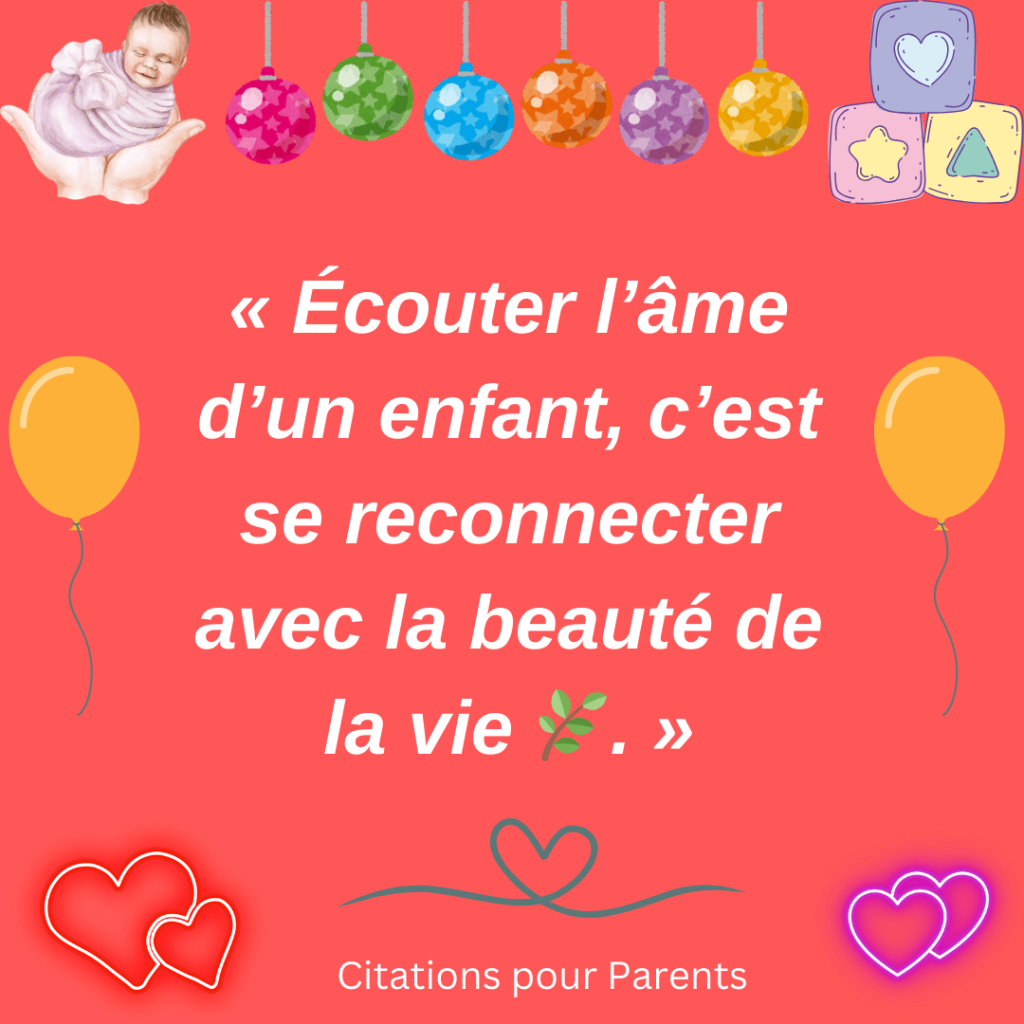 Petite phrase sur l'âme d'un enfant « Écouter l’âme d’un enfant, c’est se reconnecter avec la beauté de la vie 🌿. »