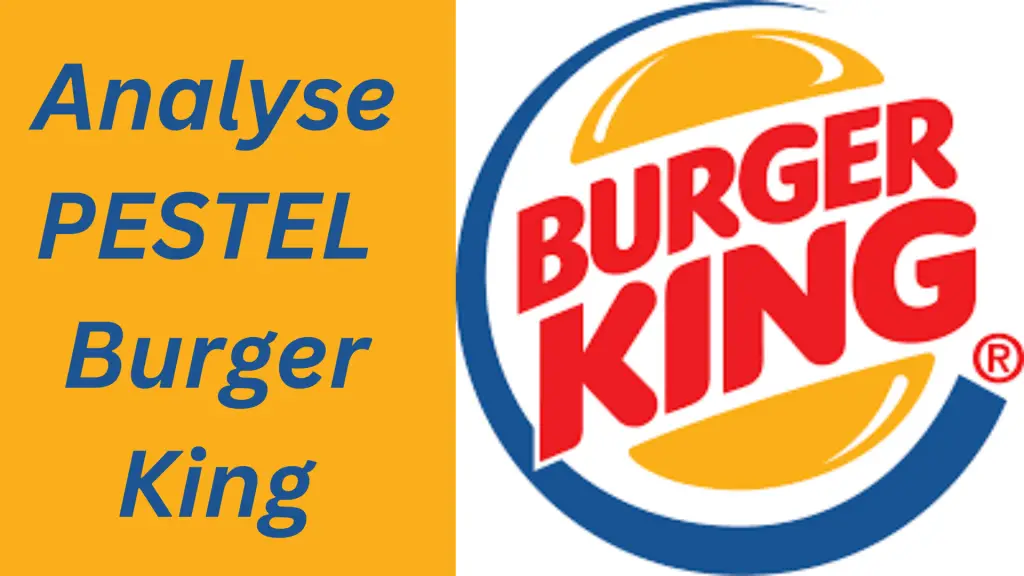 Analyse PESTEL Burger King en 2024, diagnostic du macro environnement de Burger King