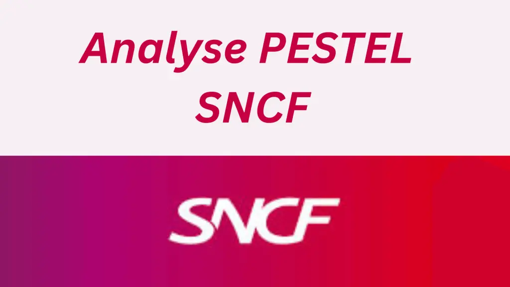 Analyse PESTEL de la SNCF, diagnostic du macro environnement du transport ferroviaire en France en 2024