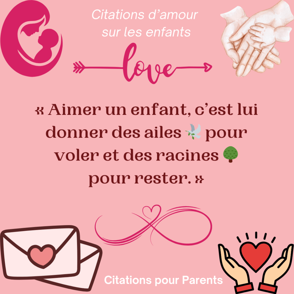 Citation amour enfant « Aimer un enfant, c'est lui donner des ailes 🕊️ pour voler et des racines 🌳 pour rester. »