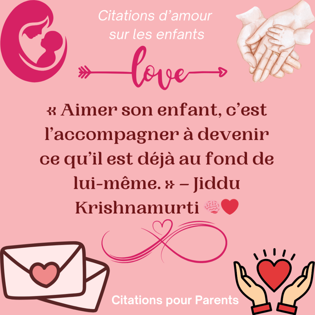 Proverbe amour enfant 2024 « Aimer son enfant, c’est l’accompagner à devenir ce qu’il est déjà au fond de lui-même. » – Jiddu Krishnamurti 🧠❤️