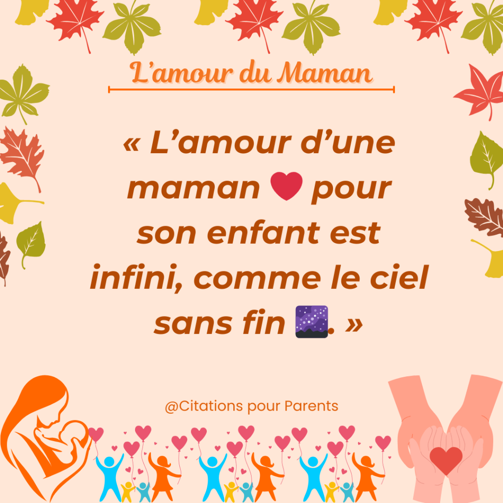 citation amour maman enfant « L’amour d’une maman ❤️ pour son enfant est infini, comme le ciel sans fin 🌌. »