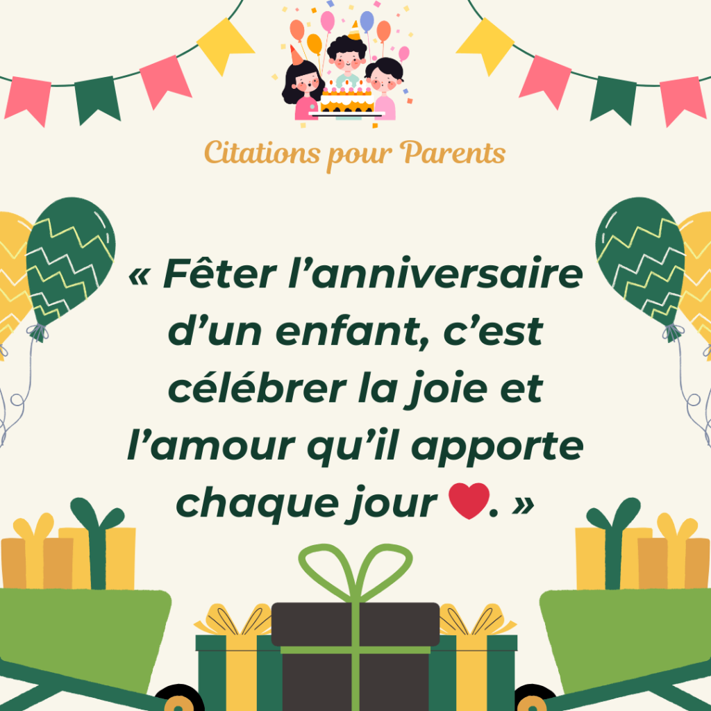 citation anniversaire enfant « Fêter l’anniversaire d’un enfant, c’est célébrer la joie et l’amour qu’il apporte chaque jour ❤️. »