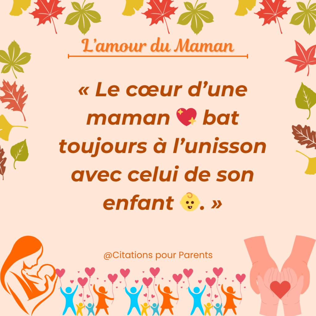 citations d'amour enfant et maman « Le cœur d’une maman 💖 bat toujours à l’unisson avec celui de son enfant 👶. »