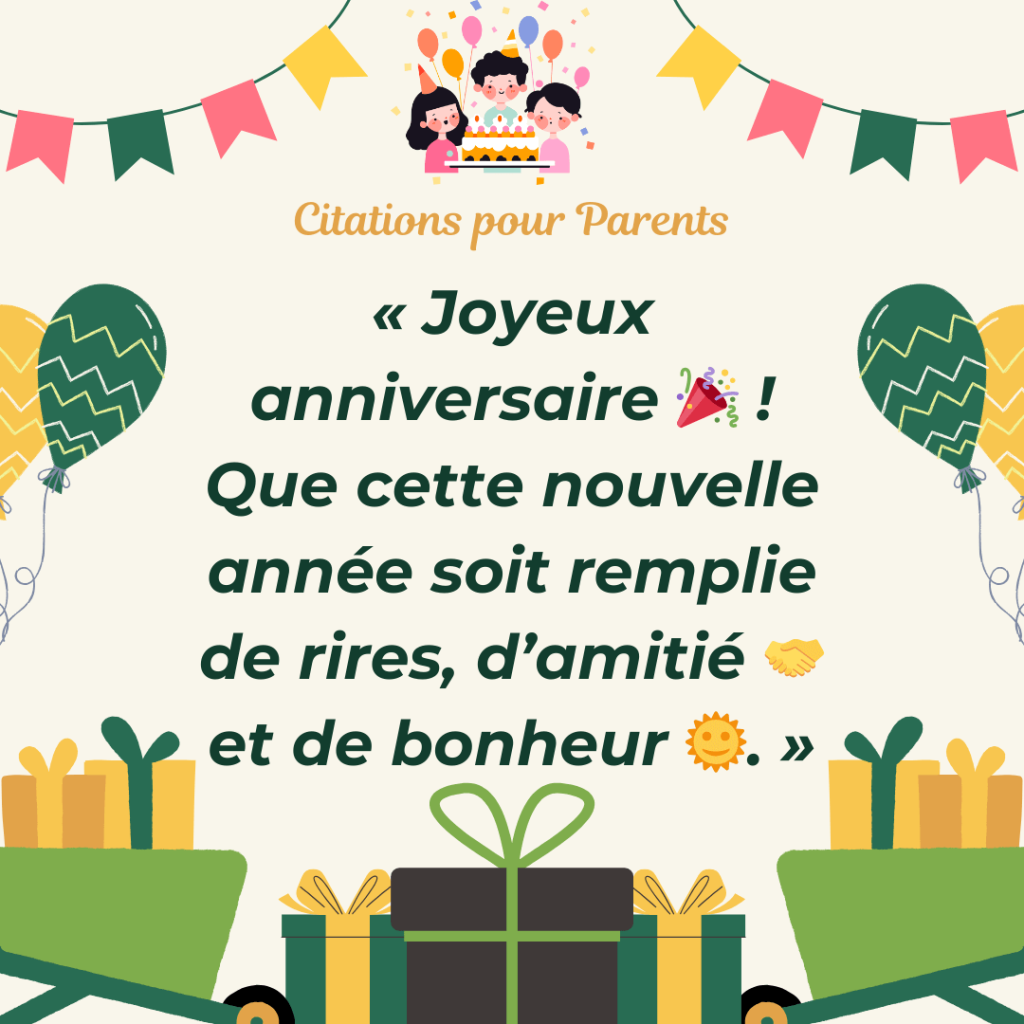 citations sur l'anniversaire de mon enfant « Joyeux anniversaire 🎉 ! Que cette nouvelle année soit remplie de rires, d’amitié 🤝 et de bonheur 🌞. »