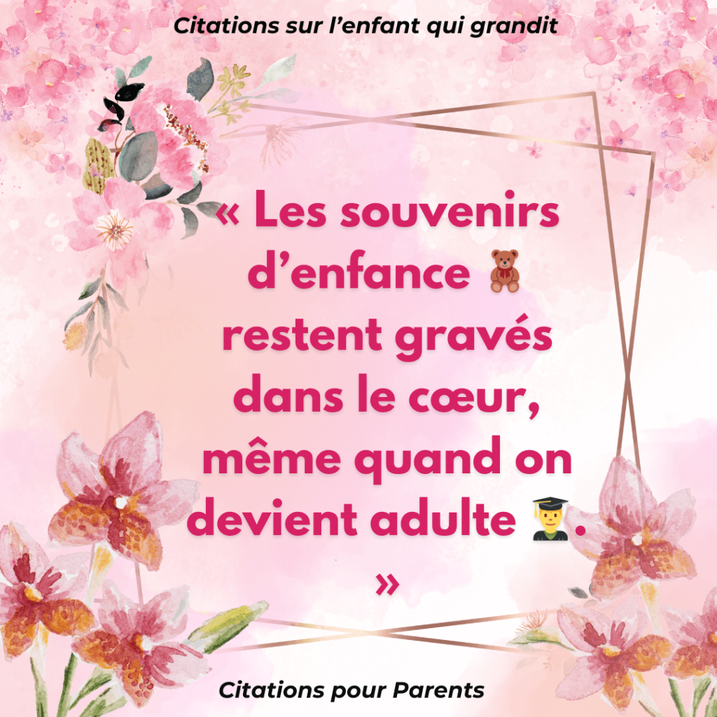 pensée positive pour mon enfant qui grandit en 2024 « Les souvenirs d’enfance 🧸 restent gravés dans le cœur, même quand on devient adulte 👨‍🎓. »