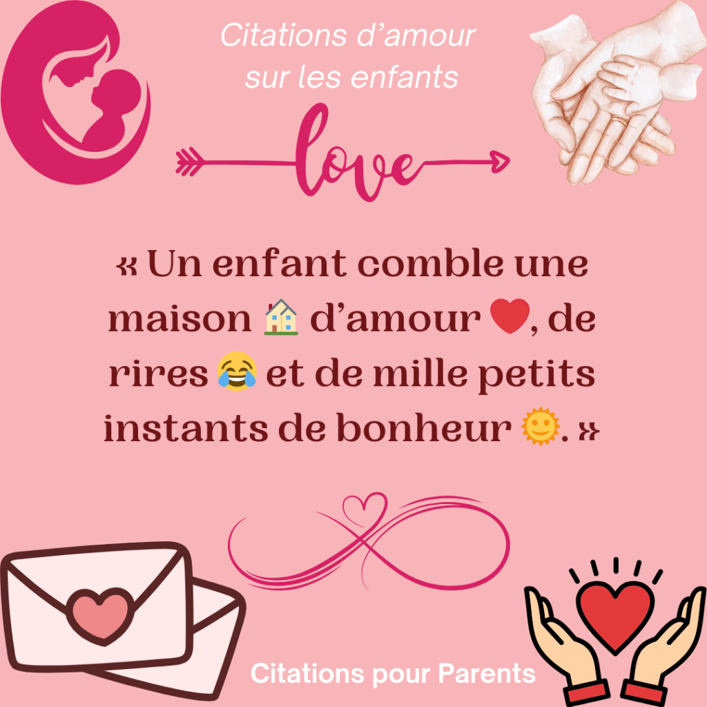 pensée positive sur l'amour d'un enfant « Un enfant comble une maison 🏠 d’amour ❤️, de rires 😂 et de mille petits instants de bonheur 🌞. »