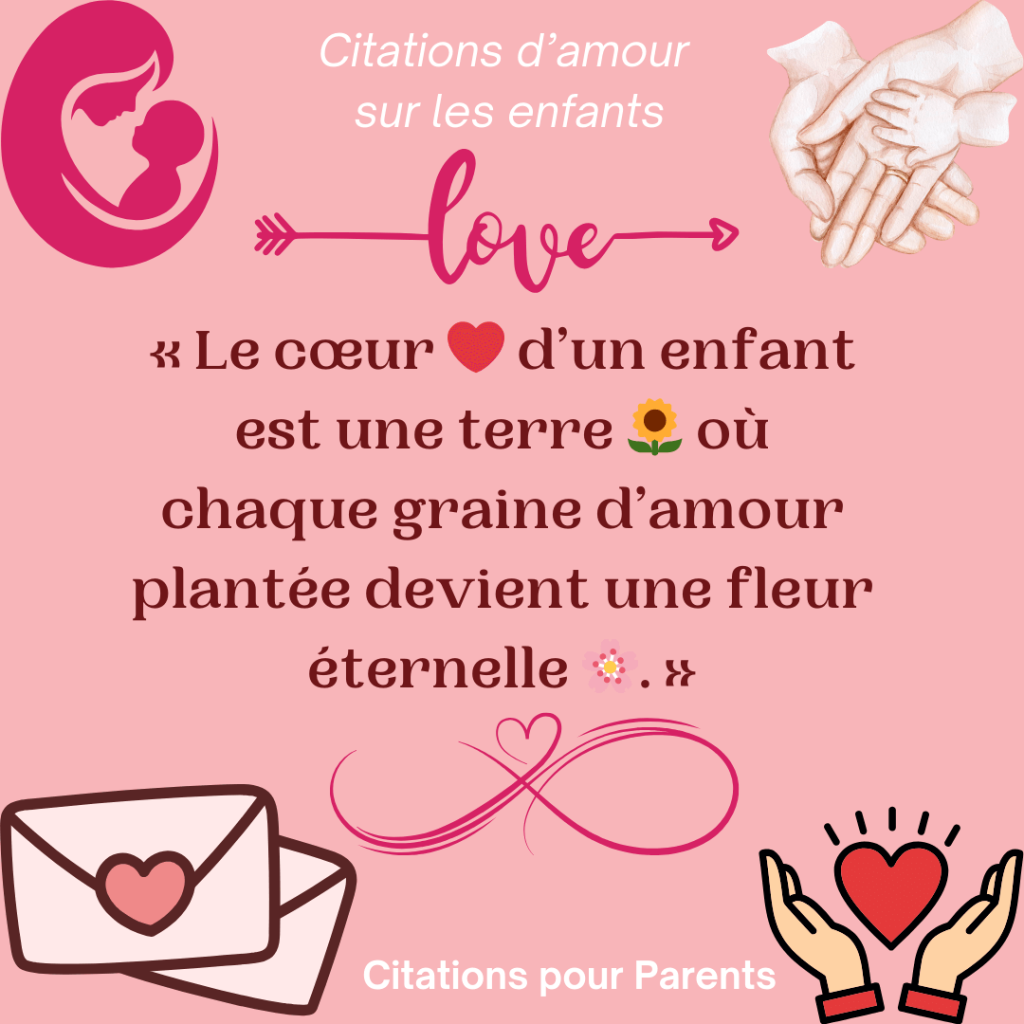 petite phrase touchante sur l'amour d'un enfant « Le cœur ❤️ d’un enfant est une terre 🌻 où chaque graine d’amour plantée devient une fleur éternelle 🌸. »