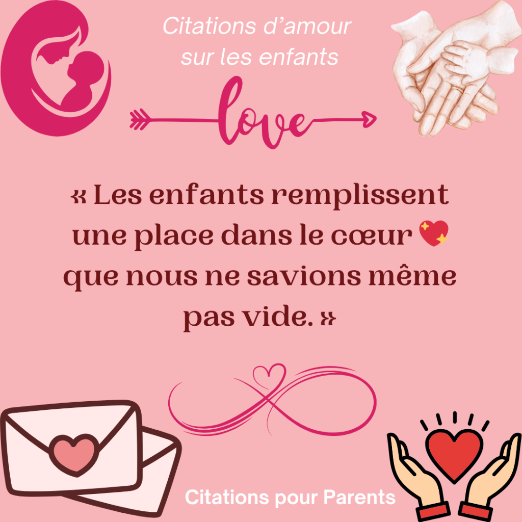 phrase amour de mon enfant « Les enfants remplissent une place dans le cœur 💖 que nous ne savions même pas vide. »