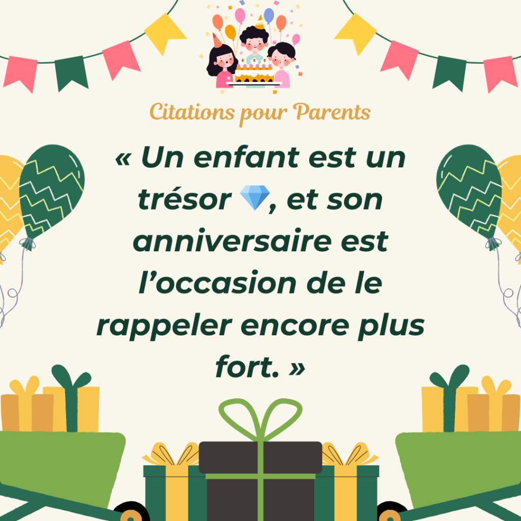 proverbe anniversaire enfant 2024 « Un enfant est un trésor 💎, et son anniversaire est l’occasion de le rappeler encore plus fort. »