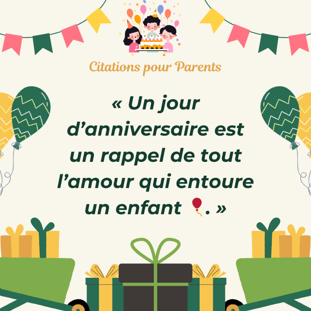 proverbe anniversaire enfant « Un jour d’anniversaire est un rappel de tout l’amour qui entoure un enfant 🎈. »