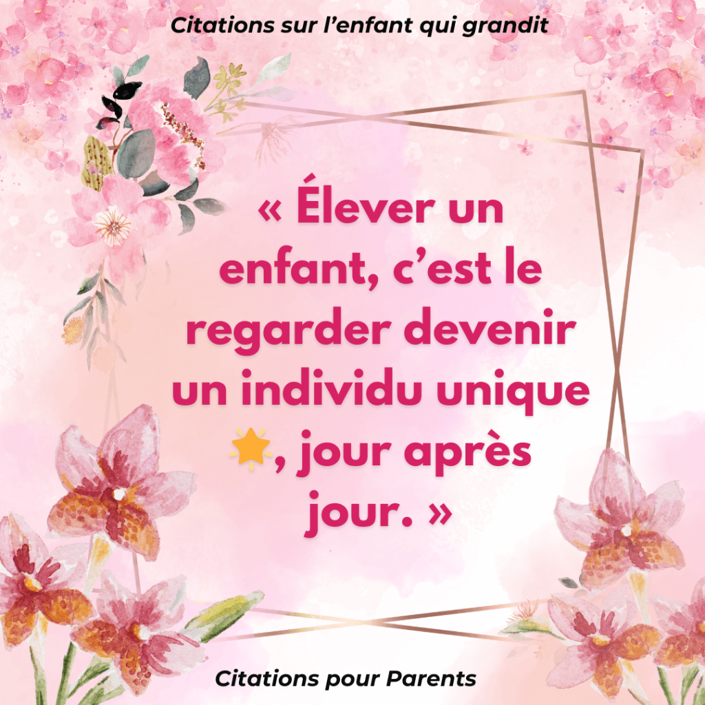 proverbe enfant qui grandit 2024 « Élever un enfant, c’est le regarder devenir un individu unique 🌟, jour après jour. »