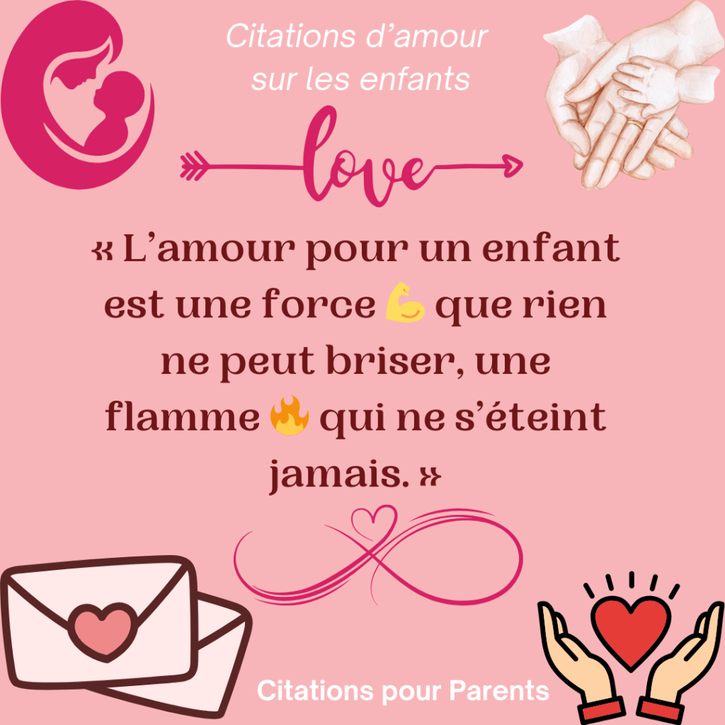 proverbe inspirant amour enfant « L’amour pour un enfant est une force 💪 que rien ne peut briser, une flamme 🔥 qui ne s’éteint jamais. »