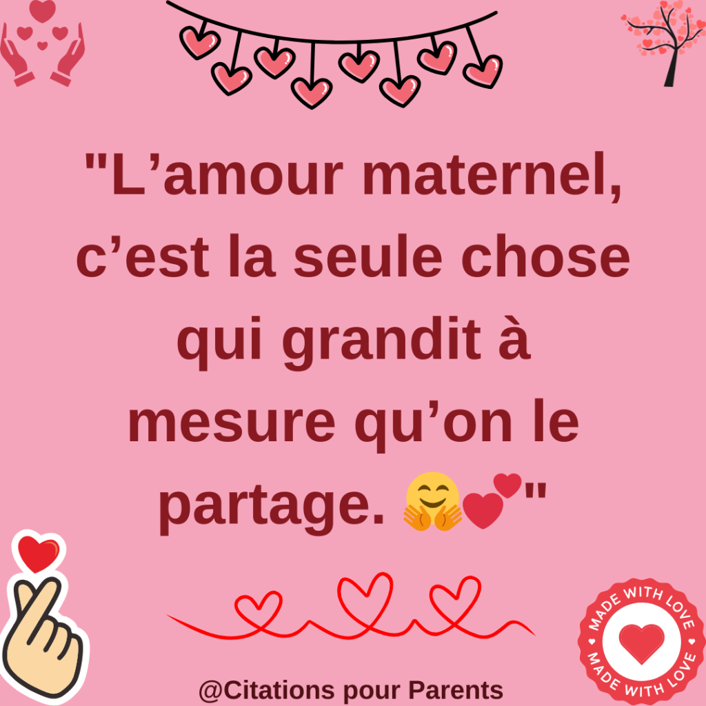 amour maternel citation "L’amour maternel, c’est la seule chose qui grandit à mesure qu’on le partage. 🤗💕"