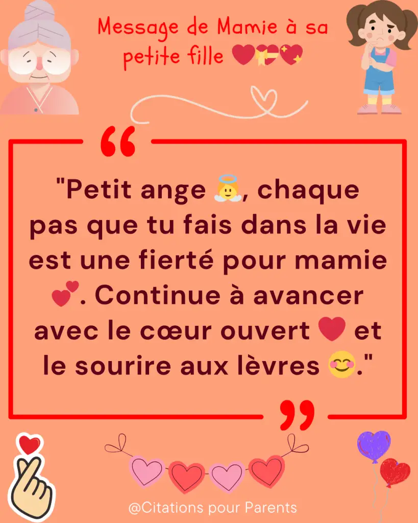 citations d'une mamie pour petite fille "Petit ange 👼, chaque pas que tu fais dans la vie est une fierté pour mamie 💕. Continue à avancer avec le cœur ouvert ❤️ et le sourire aux lèvres 😊."