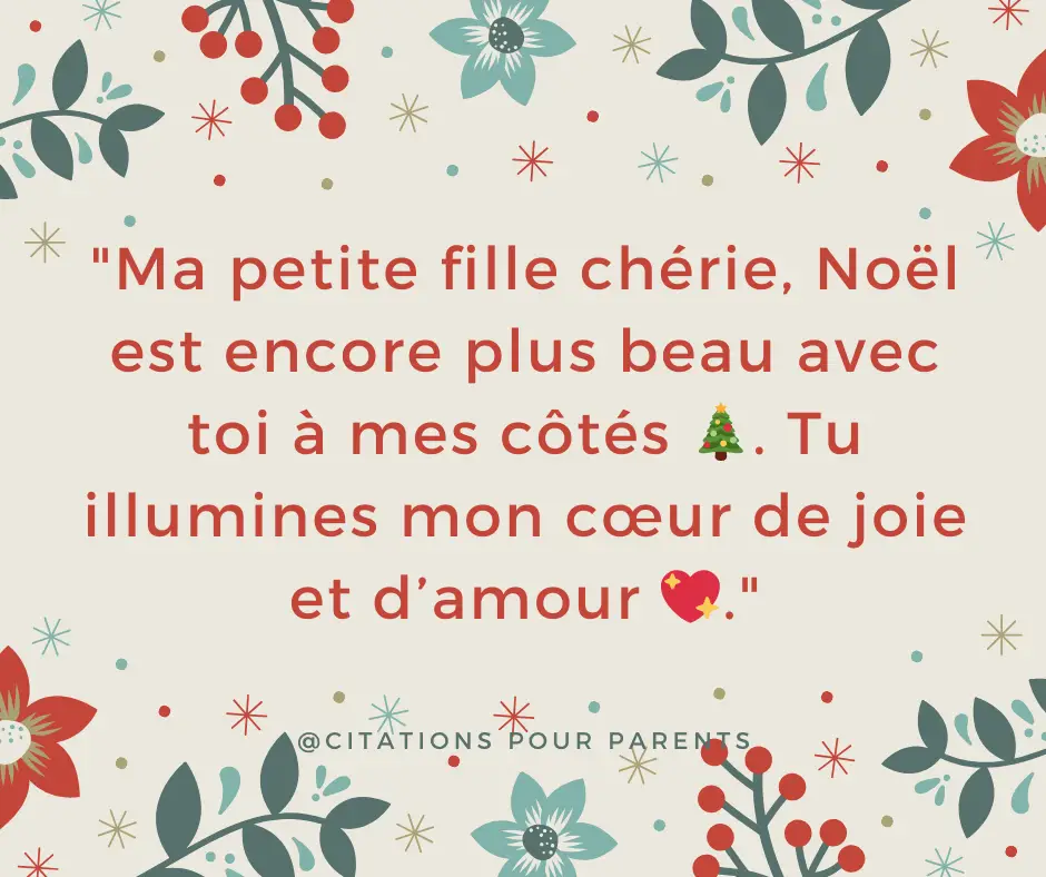 "Ma petite fille chérie, Noël est encore plus beau avec toi à mes côtés 🎄. Tu illumines mon cœur de joie et d’amour 💖."