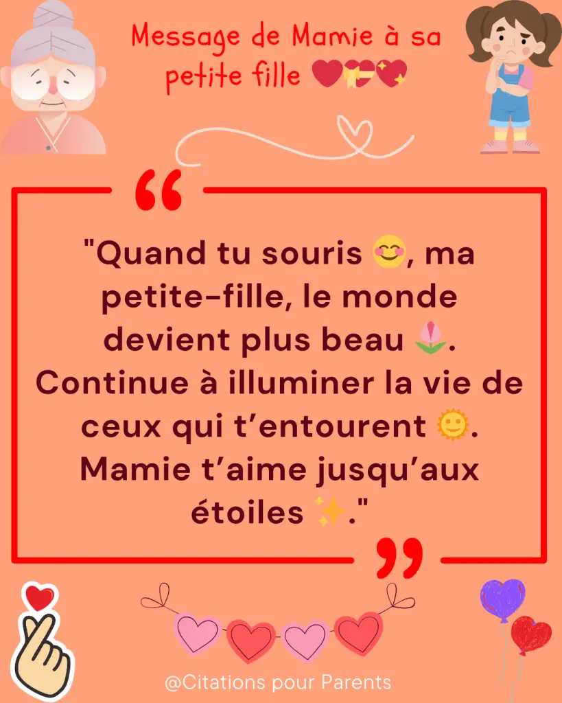 citation grand mère petite fille "Quand tu souris 😊, ma petite-fille, le monde devient plus beau 🌷. Continue à illuminer la vie de ceux qui t’entourent 🌞. Mamie t’aime jusqu’aux étoiles ✨."