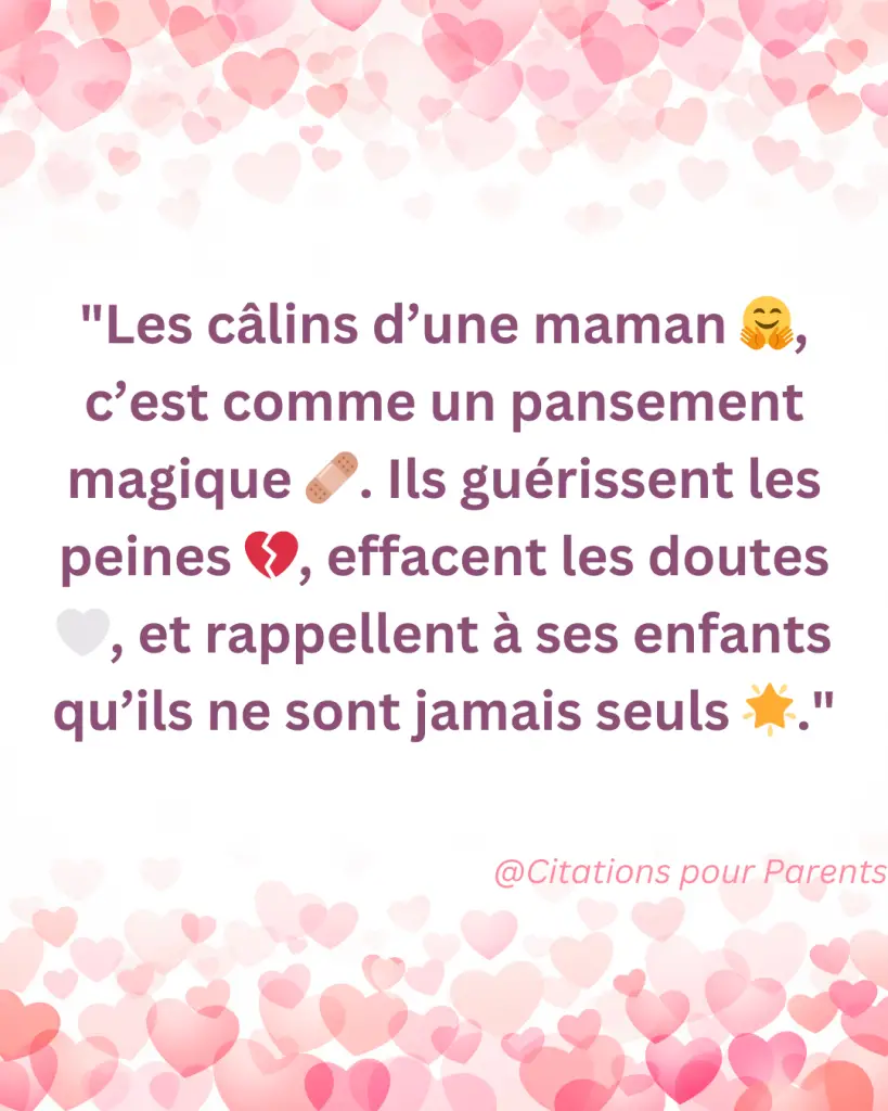 "Les câlins d’une maman 🤗, c’est comme un pansement magique 🩹. Ils guérissent les peines 💔, effacent les doutes 🤍, et rappellent à ses enfants qu’ils ne sont jamais seuls 🌟."