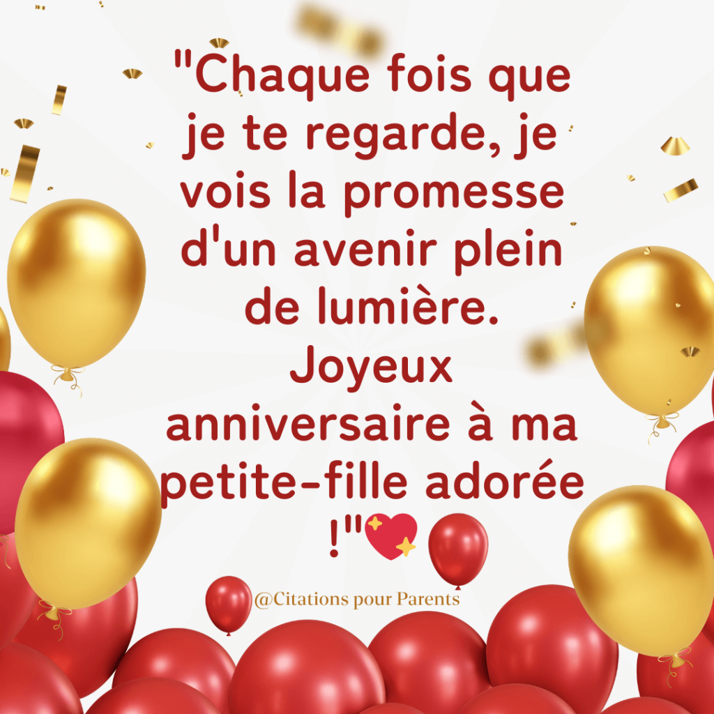 "Chaque fois que je te regarde, je vois la promesse d'un avenir plein de lumière. Joyeux anniversaire à ma petite-fille adorée !"