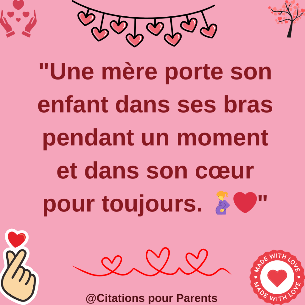 Une mère porte son enfant dans ses bras pendant un moment et dans son cœur pour toujours.