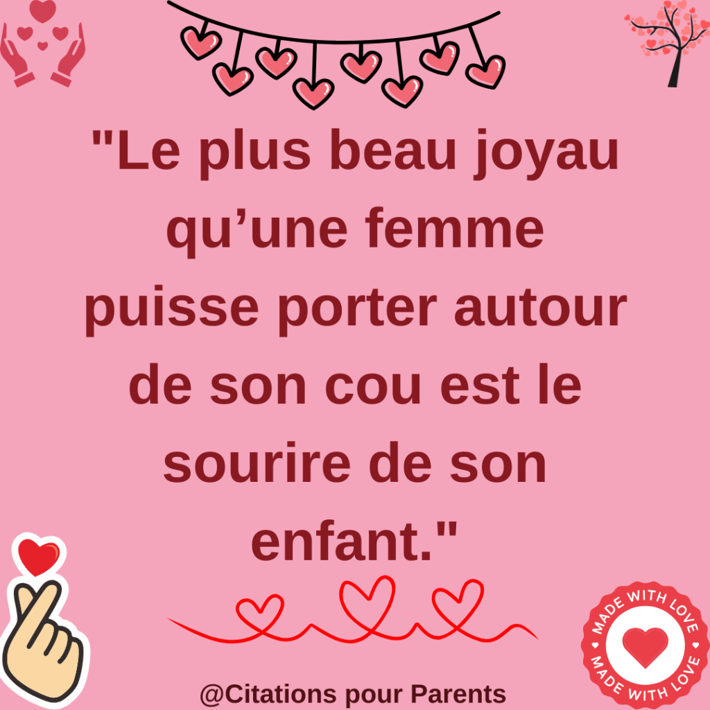 Le plus beau joyau qu’une femme puisse porter autour de son cou est le sourire de son enfant. 