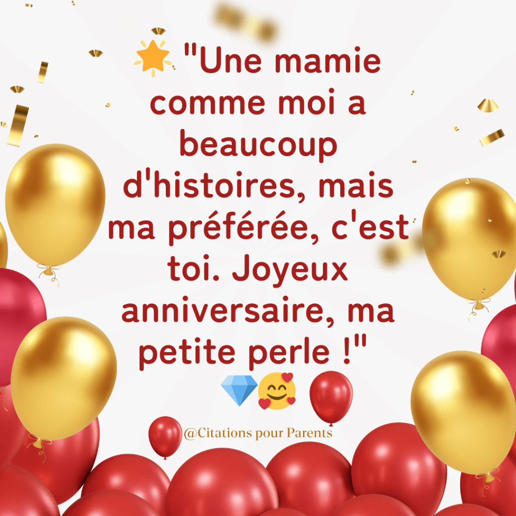 "Une mamie comme moi a beaucoup d'histoires, mais ma préférée, c'est toi. Joyeux anniversaire, ma petite perle !"