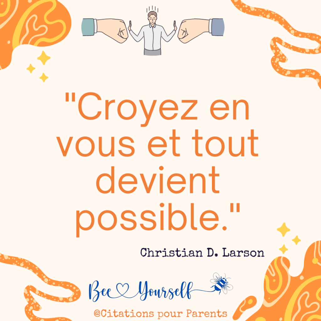 citations sur la confiance en soi "Croyez en vous et tout devient possible." – Christian D. Larson