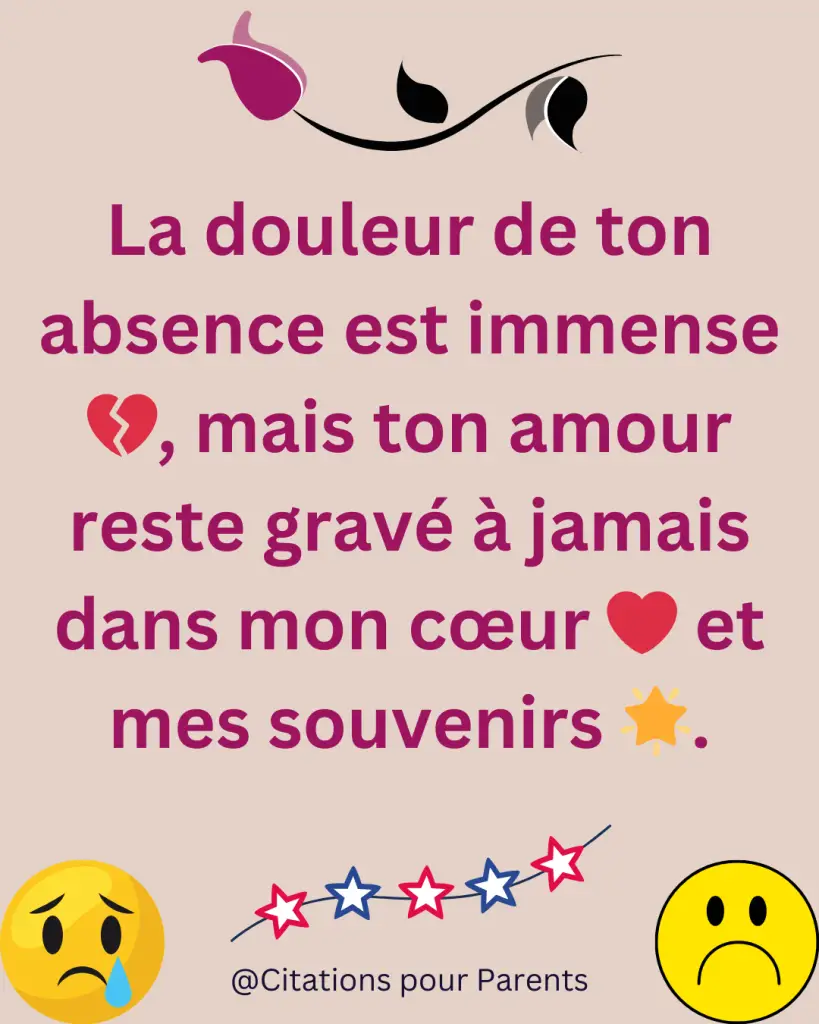 citation souvenir décès La douleur de ton absence est immense 💔, mais ton amour reste gravé à jamais dans mon cœur ❤️ et mes souvenirs 🌟.