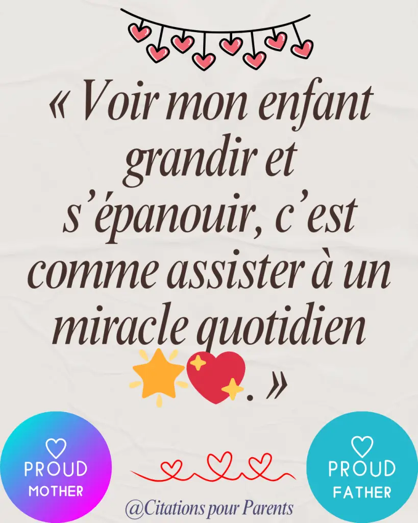 citation fierté des parents « Voir mon enfant grandir et s’épanouir, c’est comme assister à un miracle quotidien 🌟💖. »