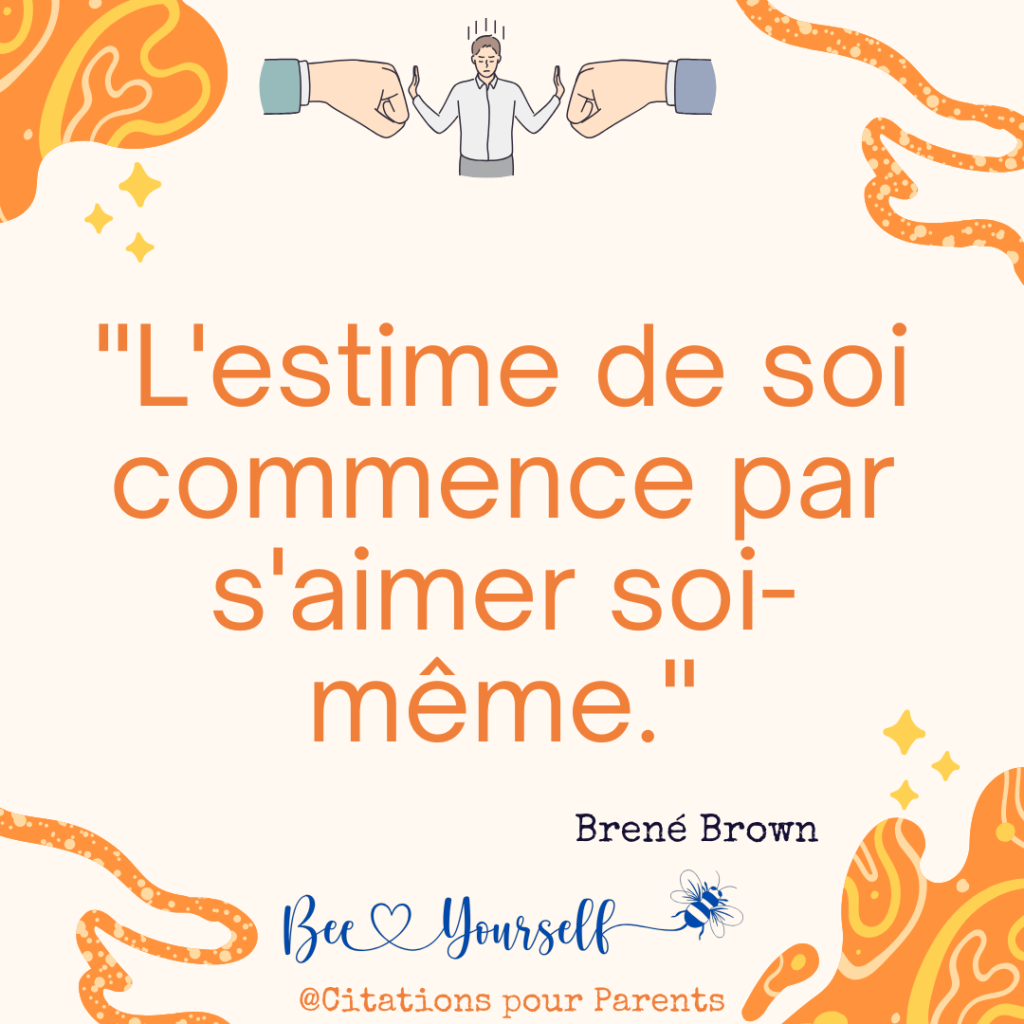 "L'estime de soi commence par s'aimer soi-même." – Brené Brown