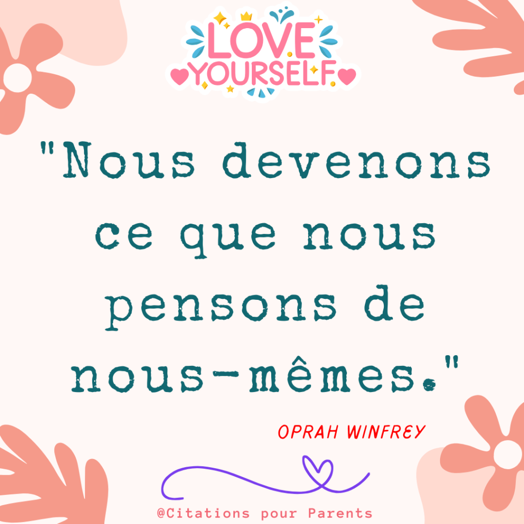 texte estime de soi "Nous devenons ce que nous pensons de nous-mêmes." – Oprah Winfrey