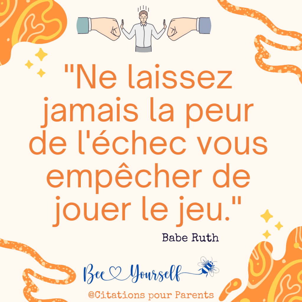 texte sur la confiance en soi "Ne laissez jamais la peur de l'échec vous empêcher de jouer le jeu." – Babe Ruth