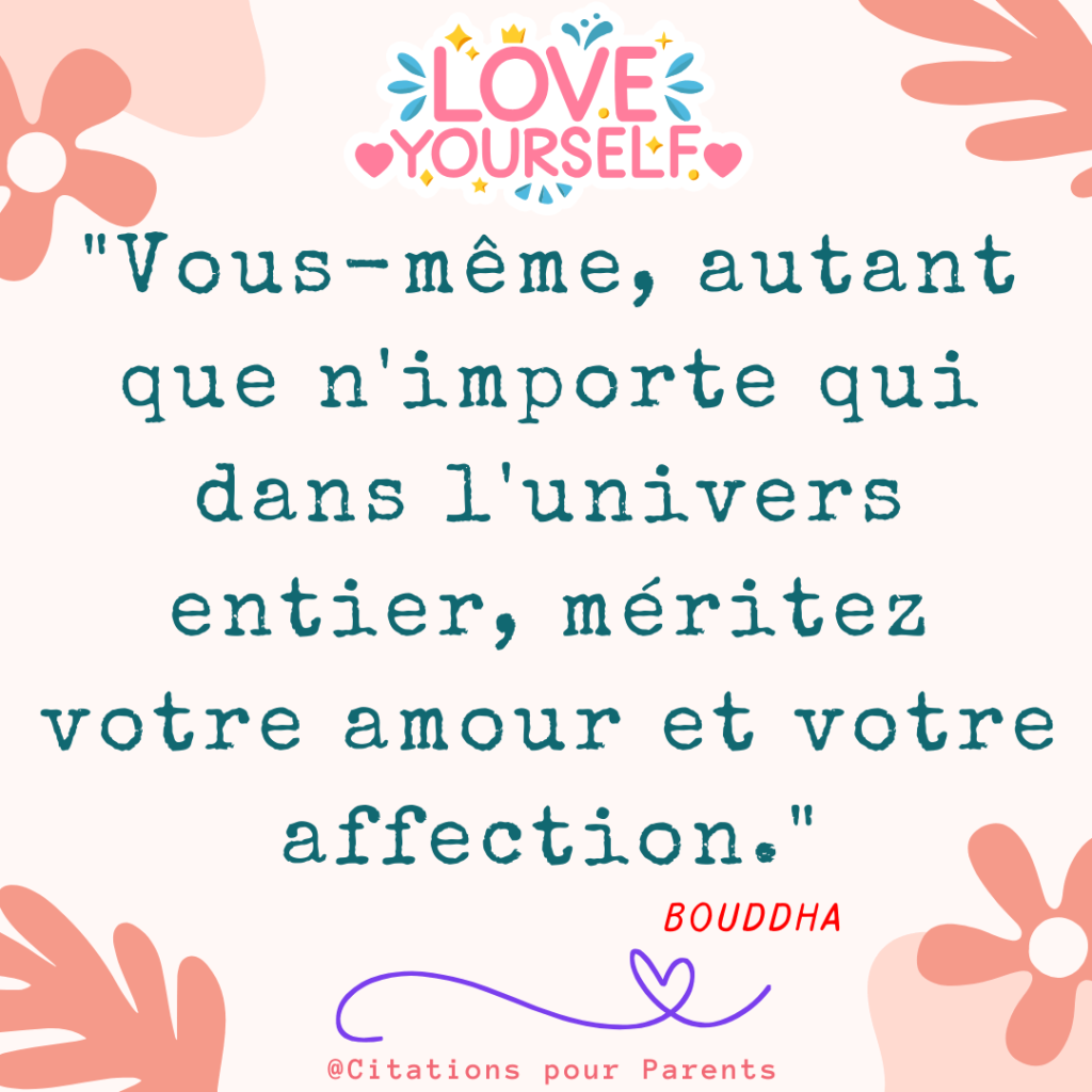 citations sur l'estime de soi 2025 "Vous-même, autant que n'importe qui dans l'univers entier, méritez votre amour et votre affection." – Bouddha